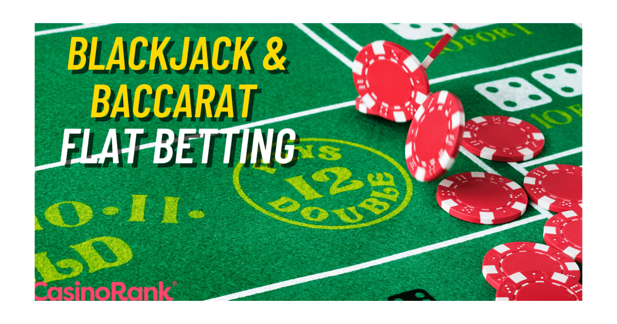 Flat Betting Strategie beim Live Blackjack und Baccarat