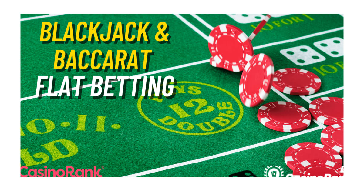 Flat Betting Baccarat- und Blackjack-Strategie fÃ¼r Online-Live-Casinos